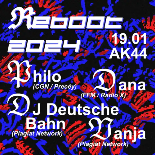 Flyer für die elektronische Veranstaltung im AK44; Ein blauer und roter Hintergrund enthält die Überschrift 'Reboot 2024' und die 4 Artists, Philo, Dana, Dj Deutsche Bahn und Vanja.